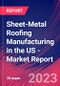 Sheet-Metal Roofing Manufacturing in the US - Industry Market Research Report - Product Image