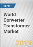 World Converter Transformer Market - Opportunities and Forecasts, 2017 - 2023- Product Image
