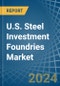 U.S. Steel Investment Foundries Market Analysis and Forecast to 2025 - Product Thumbnail Image