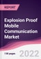 Explosion Proof Mobile Communication Market (2023-2028) - Product Thumbnail Image