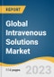 Global Intravenous Solutions Market Size, Share & Trends Analysis Report by Product (TPN, PPN), Nutrients (Carbohydrates, Vitamins & Minerals, Single-dose Amino Acids) by Region (Asia Pacific, North America), and Segment Forecasts, 2024-2030 - Product Image