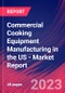 Commercial Cooking Equipment Manufacturing in the US - Industry Market Research Report - Product Thumbnail Image