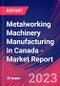 Metalworking Machinery Manufacturing in Canada - Industry Market Research Report - Product Image