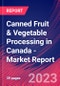 Canned Fruit & Vegetable Processing in Canada - Industry Market Research Report - Product Image