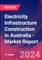 Electricity Infrastructure Construction in Australia - Industry Market Research Report - Product Thumbnail Image