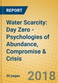 Water Scarcity: Day Zero - Psychologies of Abundance, Compromise & Crisis- Product Image