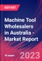 Machine Tool Wholesalers in Australia - Industry Market Research Report - Product Image