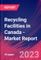Recycling Facilities in Canada - Industry Market Research Report - Product Image