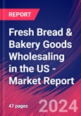 Fresh Bread & Bakery Goods Wholesaling in the US - Industry Market Research Report- Product Image