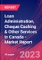 Loan Administration, Cheque Cashing & Other Services in Canada - Industry Market Research Report - Product Image
