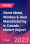 Sheet Metal, Window & Door Manufacturing in Canada - Industry Market Research Report - Product Image