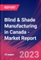 Blind & Shade Manufacturing in Canada - Industry Market Research Report - Product Image
