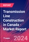 Transmission Line Construction in Canada - Industry Market Research Report - Product Image