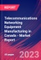 Telecommunications Networking Equipment Manufacturing in Canada - Industry Market Research Report - Product Image