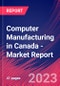 Computer Manufacturing in Canada - Industry Market Research Report - Product Image