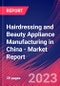 Hairdressing and Beauty Appliance Manufacturing in China - Industry Market Research Report - Product Image