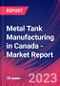 Metal Tank Manufacturing in Canada - Industry Market Research Report - Product Image