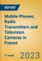 Mobile Phones, Radio Transmitters and Television Cameras in France - Product Image