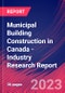 Municipal Building Construction in Canada - Industry Research Report - Product Image
