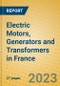 Electric Motors, Generators and Transformers in France - Product Image
