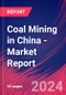 Coal Mining in China - Industry Market Research Report - Product Image