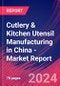Cutlery & Kitchen Utensil Manufacturing in China - Industry Market Research Report - Product Image