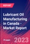 Lubricant Oil Manufacturing in Canada - Industry Market Research Report - Product Image