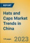 Hats and Caps Market Trends in China - Product Image