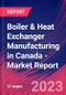 Boiler & Heat Exchanger Manufacturing in Canada - Industry Market Research Report - Product Image