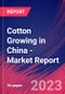 Cotton Growing in China - Industry Market Research Report - Product Image