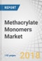 Methacrylate Monomers Market by Derivative (Methyl, Butyl, Ethyl), Application (Acrylic Sheets, Molding, Paints & Coatings, Additives), End-Use Industry (Automotive, Architetcure & Construction, Electronics), and Region - Global Forecast to 2022 - Product Thumbnail Image