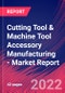 Cutting Tool & Machine Tool Accessory Manufacturing - Industry Market Research Report - Product Thumbnail Image