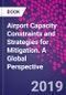 Airport Capacity Constraints and Strategies for Mitigation. A Global Perspective - Product Image
