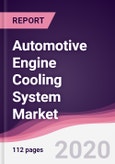 Automotive Engine Cooling System Market - Forecast (2020 - 2025)- Product Image