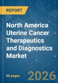 North America Uterine Cancer Therapeutics and Diagnostics - Market Share Analysis, Industry Trends & Statistics, Growth Forecasts (2026-2031)- Product Image
