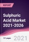 Sulphuric Acid Market 2021-2026 - Product Thumbnail Image