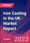 Iron Casting in the UK - Industry Market Research Report - Product Thumbnail Image