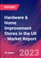 Hardware & Home Improvement Stores in the UK - Industry Market Research Report - Product Image