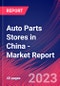 Auto Parts Stores in China - Industry Market Research Report - Product Image