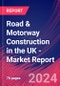 Road & Motorway Construction in the UK - Industry Market Research Report - Product Image