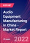 Audio Equipment Manufacturing in China - Industry Market Research Report - Product Thumbnail Image