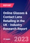 Online Glasses & Contact Lens Retailing in the UK - Industry Research Report - Product Image