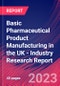 Basic Pharmaceutical Product Manufacturing in the UK - Industry Research Report - Product Image
