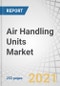 Air Handling Units Market by Application (Commercial, Residential), Type (Packaged, Modular, Custom), Capacity (=5,000 M3/H, 5,001 – 15,000 M3/H, 15,001 – 30,000 M3/H, 30,001 – 50,000 M3/H, = 50,001 M3/H), & Region - Global Forecast to 2026 - Product Thumbnail Image