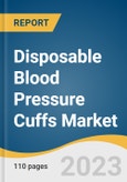 Disposable Blood Pressure Cuffs Market Size, Share & Trends Analysis Report By Call Point (Physicians, Clinicians, Surgeons), By Product Type (Neonate, Adult), By Region, And Segment Forecasts, 2023-2030- Product Image
