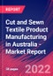 Cut and Sewn Textile Product Manufacturing in Australia - Industry Market Research Report - Product Thumbnail Image
