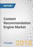 Content Recommendation Engine Market by Component (Solution, Service), Filtering Approach, Organization Size, Vertical (E-commerce, Media, Entertainment & Gaming, Retail & Consumer Goods, Hospitality), and Region - Global Forecast to 2022- Product Image
