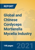 Global and Chinese Cordyceps Mortierella Mycelia Industry, 2021 Market Research Report- Product Image