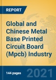 Global and Chinese Metal Base Printed Circuit Board (Mpcb) Industry, 2021 Market Research Report- Product Image