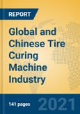 Global and Chinese Tire Curing Machine Industry, 2021 Market Research Report- Product Image